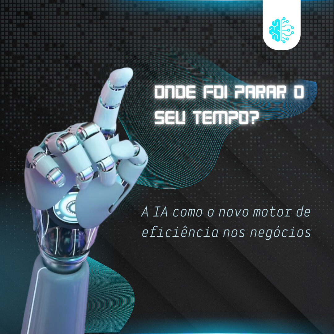Onde foi parar o seu tempo? A IA como o novo motor de eficiência nos negócios